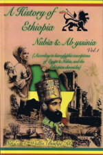 A History of Ethiopia Nubia & Abyssinia, Vol. 1 (My Life and Ethiopia's Progress)