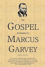 The Gospel According to Marcus Garvey: His Philosophies & Opinions about Christ