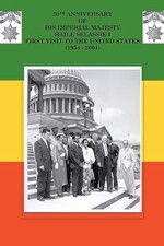 50th Anniversary of His Imperial Majesty Haile Selassie I: First Visit to the United States (1954-2004)